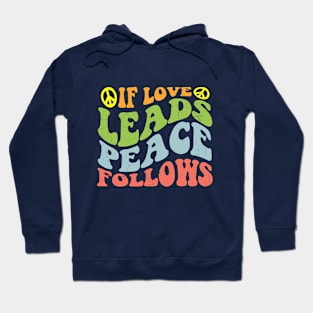 If Love Leads Peace Follows Hoodie